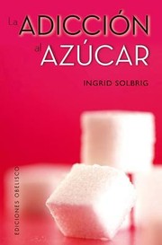La Adiccion Al Azcar by Ingrid Solbrig