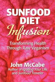 Cover of: Sunfood Diet Infusion Transforming Health Through Raw Veganism