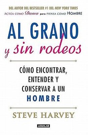 Cover of: Al Grano Y Sin Rodeos Cmo Encontrar Atrapar Y Entender A Un Hombre by 