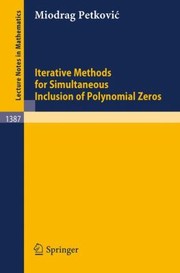 Iterative Methods For Simultaneous Inclusion Of Polynomial Zeros by Miodrag Petkovic