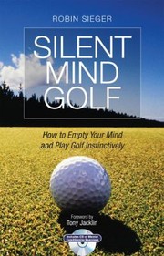Cover of: Silent Mind Golf How To Empty Your Mind And Play Golf Instinctively by 