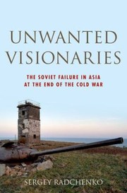 Cover of: Unwanted Visionaries The Soviet Failure In Asia At The End Of The Cold War by 