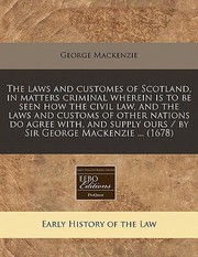 Cover of: Laws And Customes Of Scotland In Matters Criminal Wherein Is To Be Seen How