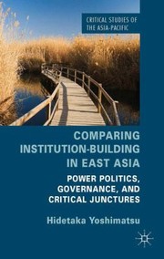 Cover of: Comparing Institutionbuilding In East Asia Power Politics Governance And Critical Junctures