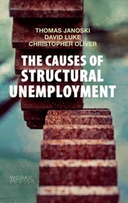 Cover of: The Causes Of Structural Unemployment Four Factors That Keep People From The Jobs They Deserve