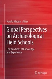 Cover of: Global Perspectives On Archaeological Field Schools Constructions Of Knowledge And Experience