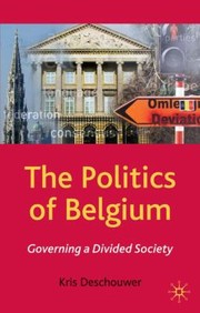 Cover of: The Politics Of Belgium Governing A Divided Society
