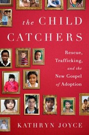 Cover of: The Child Catchers Rescue Trafficking And The New Gospel Of Adoption