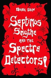 Septimus Smythe and the Spectre Detectors by Diana Shaw