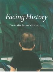 Cover of: Facing history: portraits from Vancouver