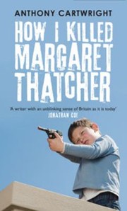 Cover of: How I Killed Margaret Thatcher