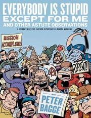 Cover of: Everybody Is Stupid Except For Me And Other Astute Observations A Decades Worth Of Cartoon Reporting For Reason Magazine