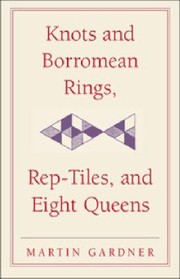 Cover of: Knots and  Borromean Rings, RepTiles, and Eight Queens by 