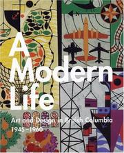 Cover of: Modern Life: Art And Design In British Columbia 1945-1960