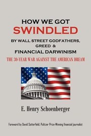 Cover of: How We Got Swindled By Wall Street Godfathers Greed Financial Darwinism The 30year War Agaisnt The American Dream by 