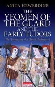 Cover of: The Yeomen of the Guard and the Early Tudors
            
                International Library of Historical Studies by Anita Hewerdine