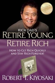 Cover of: Rich Dads Retire Young Retire Rich How To Get Rich And Stay Rich
