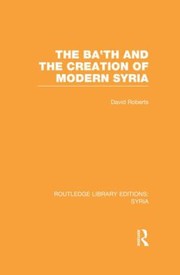 The Bath And The Creation Of Modern Syria by David Roberts