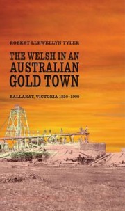 Cover of: The Welsh In An Australian Gold Town Ballarat Victoria 18501900 by 