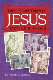 Cover of: The Life and Times of Jesus From Child to God