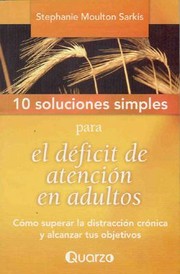 Cover of: 10 Soluciones Simples Para el Deficit de Atencion en Adultos
            
                10 Soluciones Simples