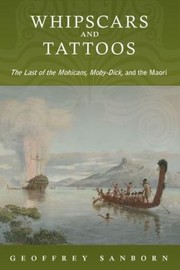 Cover of: Whipscars And Tattoos The Last Of The Mohicans Mobydick And The Maori by 