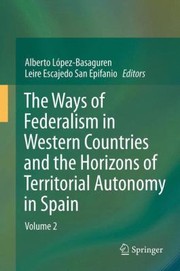 The Ways of Federalism in Western Countries and the Horizons of Territorial Autonomy in Spain by Alberto L. Pez Basaguren