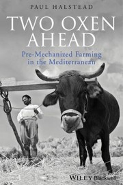 Two Oxen Ahead Premechanized Farming In The Mediterranean by Paul Halstead