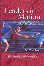 Leaders In Motion Winning The Race For Organizational Health Wealth And Creative Power by M. C. Wilson