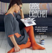 Cover of: Geek Chic Crochet 35 Retroinspired Projects That Are Off The Hook