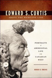 Cover of: Edward S Curtis Above The Medicine Line Portraits Of Aboriginal Life In The Canadian West by 