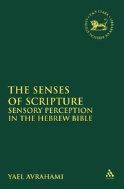 The Senses Of Scripture Sensory Perception In The Hebrew Bible by Yael Avrahami