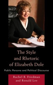 Cover of: The Style And Rhetoric Of Elizabeth Dole Public Persona And Political Discourse