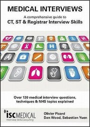 Cover of: Medical Interviews A Comprehensive Guide To Ct St And Registrar Interview Skills Over 120 Medical Interview Questions Techniques And Nhs Topics Explained