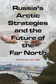 Cover of: Russias Arctic Strategies And The Future Of The Far North