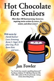 Cover of: Hot Chocolate For Seniors More Than 100 Heartwarming Humorous Inspiring Stories Written By Seniors For Seniors And About Seniors
