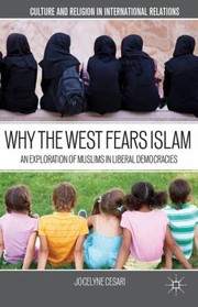 Why The West Fears Islam An Exploration Of Muslims In Liberal Democracies by Jocelyne Cesari