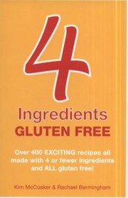 Cover of: 4 Ingredients Gluten Free by Kim McCosker Rachael Bermingham