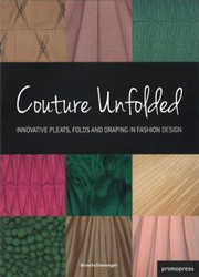 Cover of: Couture Unfolded Innovative Pleats Folds And Draping In Fashion Design Plisss Et Cration Plis Plisss Et Draps Originaux Pour La Mode