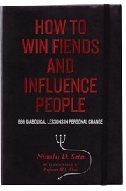 Cover of: How To Win Fiends And Influence People 666 Wicked Ways To Guarantee Success In The Workplace