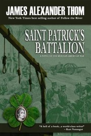 Saint Patricks Battalion A Novel by James Alexander Thom