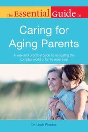 Cover of: The Essential Guide To Caring For Aging Parents