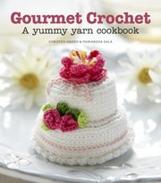 Cover of: Gourmet Crochet 20 Gourmet Treats To Make From The Amigurumi Patisserie