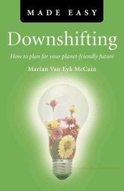 Cover of: Downshifting Made Easy How To Plan For Your Planetfriendly Future by 