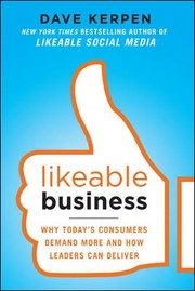 Cover of: Likeable Business Why Todays Consumers Demand More And How Leaders Can Deliver by 