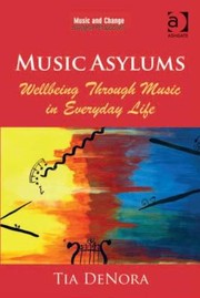 Cover of: Music Asylums Wellbeing Through Music In Everyday Life