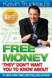 Kevin Trudeaus Free Money They Dont Want You To Know About by Kevin Trudeau