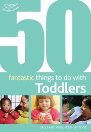 Cover of: 50 Fantastic Things To Do With Toddlers