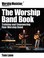 Cover of: The Worship Band Book Training And Empowering Your Worship Band