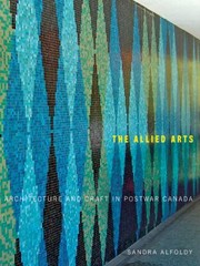 Cover of: The Allied Arts Architecture And Craft In Postwar Canada by 